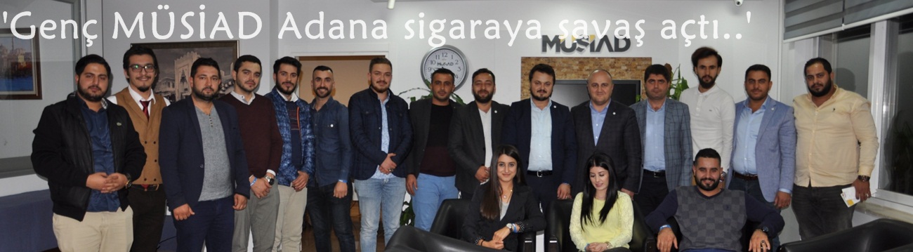 "Genç MÜSİAD Adana sigaraya savaş açtı"