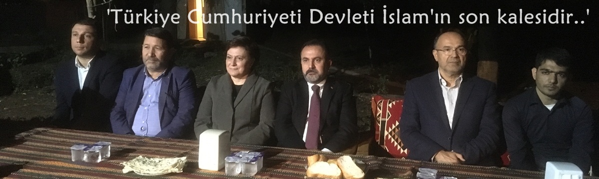 Türkiye Cumhuriyeti Devleti İslam'ın son kalesidir..