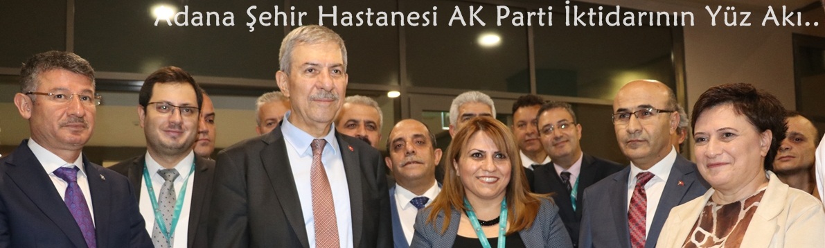 Adana Şehir Hastanesi AK Parti İktidarının Yüz Akı..
