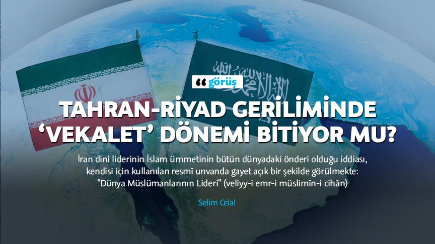 Tahran-Riyad geriliminde ‘vekalet’ dönemi bitiyor mu?