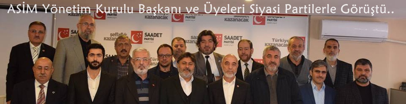 ASİM Yönetim Kurulu Başkanı ve Üyeleri Siyasi Partilerle Görüştü..