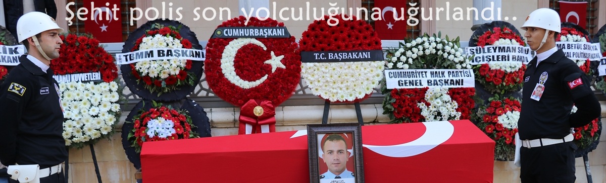 Şehit polis son yolculuğuna uğurlandı..
