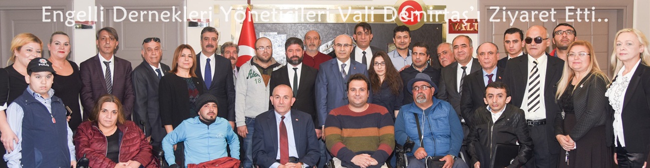 Engelli Dernekleri Yöneticileri Vali Demirtaş’ı Ziyaret Etti