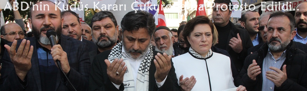 ABD'nin Kudüs Kararı Çukurova’da Protesto Edildi..