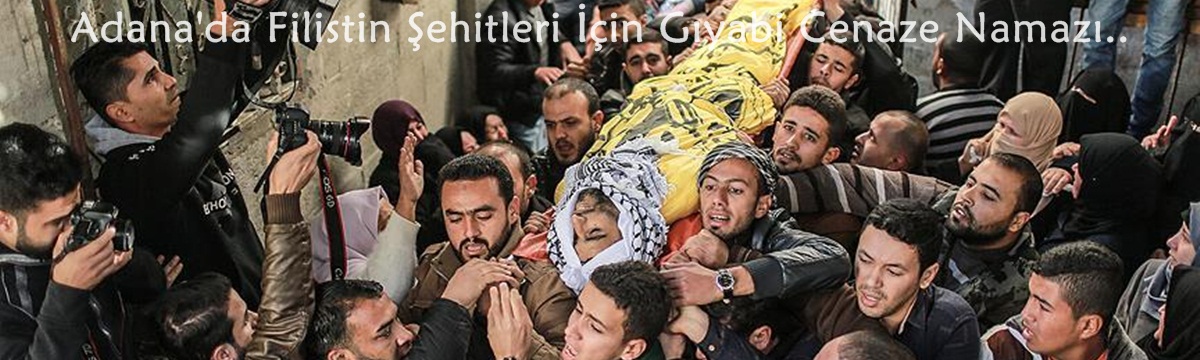 Adana'da Filistin Şehitleri İçin Gıyabi Cenaze Namazı..