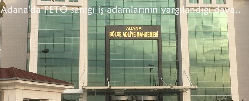 Adana'daki FETÖ/PDY davasında 22 sanığın yargılanmasına devam edildi