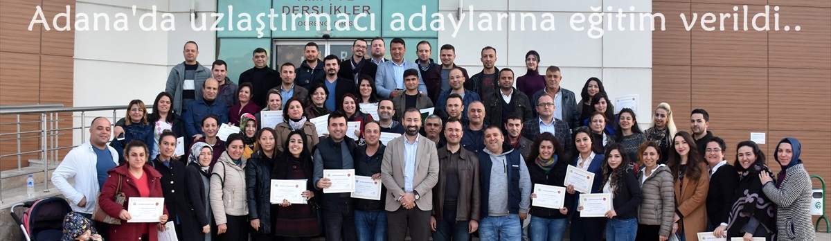 Adana'da uzlaştırmacı adaylarına eğitim verildi