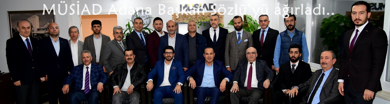 MÜSİAD Adana Başkan Sözlü’yü ağırladı