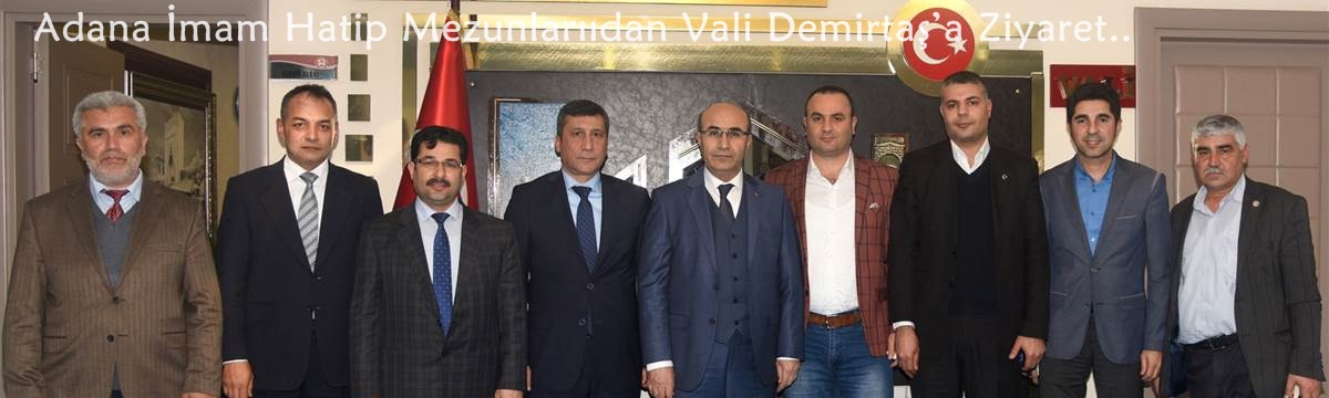 Adana İmam Hatip Mezunları Dernek Yönetiminden Vali Demirtaş’a Ziyaret