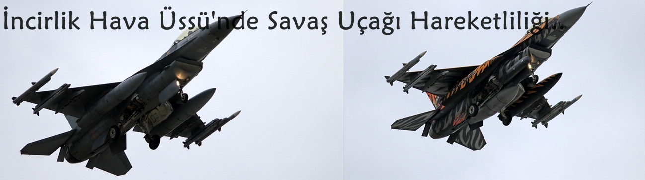 İncirlik Hava Üssü'nde Savaş Uçağı Hareketliliği..