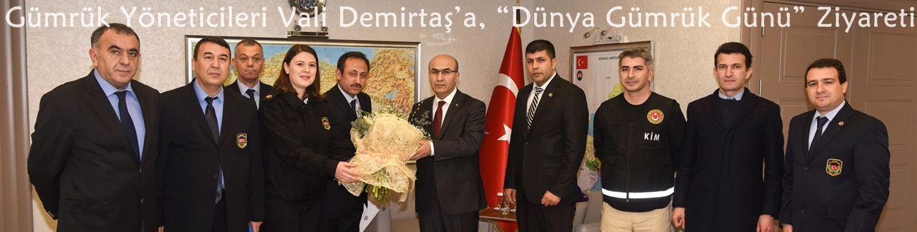 Gümrük Yöneticileri Vali Demirtaş’a, “Dünya Gümrük Günü” Ziyareti..