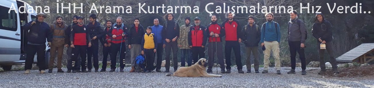 Adana İHH Arama Kurtarma Çalışmalarına Hız Verdi..