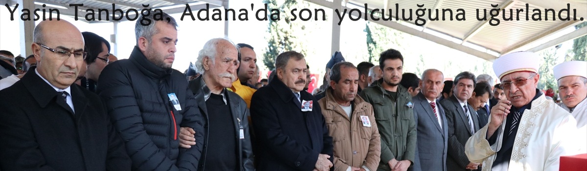 Yasin Tanboğa, Adana'da son yolculuğuna uğurlandı..