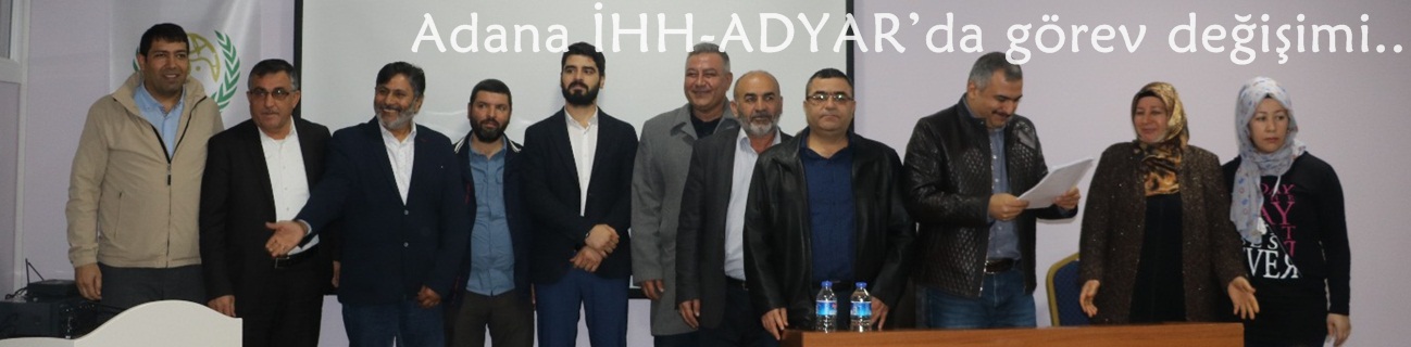 Adana İHH-ADYAR’da görev değişimi 