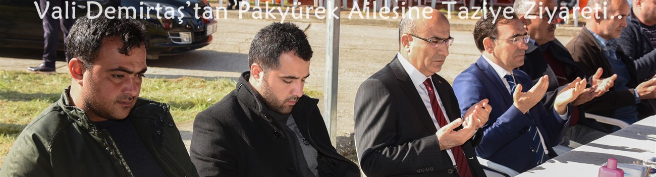 Vali Demirtaş’tan Pakyürek Ailesine Taziye Ziyareti
