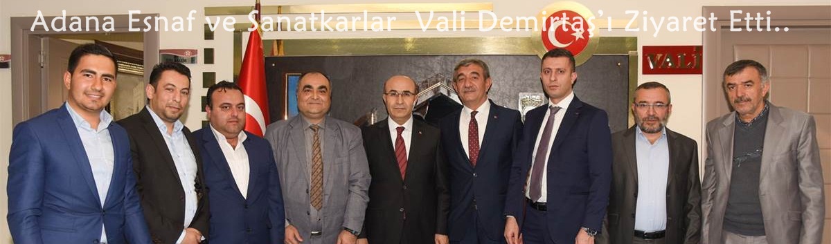 Adana Esnaf ve Sanatkarlar Vali Demirtaş’ı Ziyaret Etti