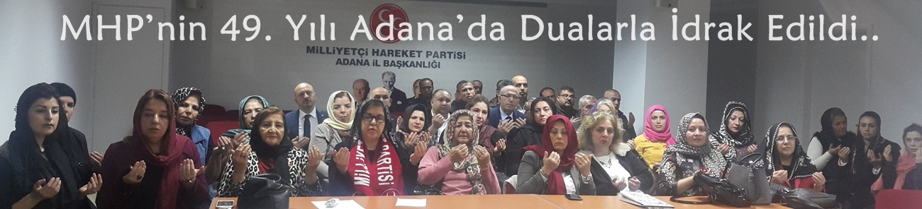 MHP’nin 49. Yılı Adana’da Dualarla İdrak Edildi