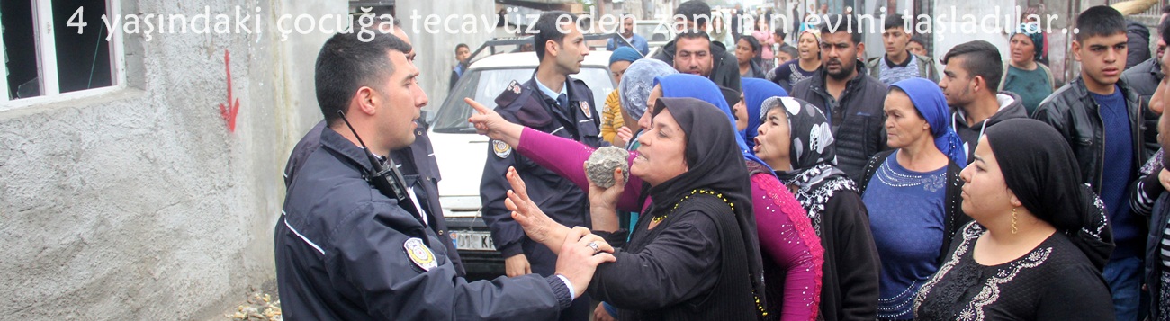 4 yaşındaki çocuğa tecavüz eden zanlının evini taşladılar..