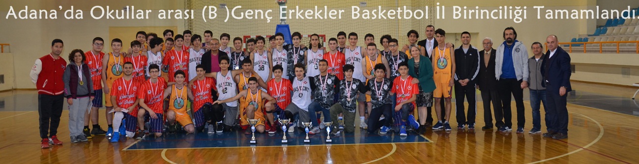 Adana’da Okullar arası (B )Genç Erkekler Basketbol İl Birinciliği Tamamlandı