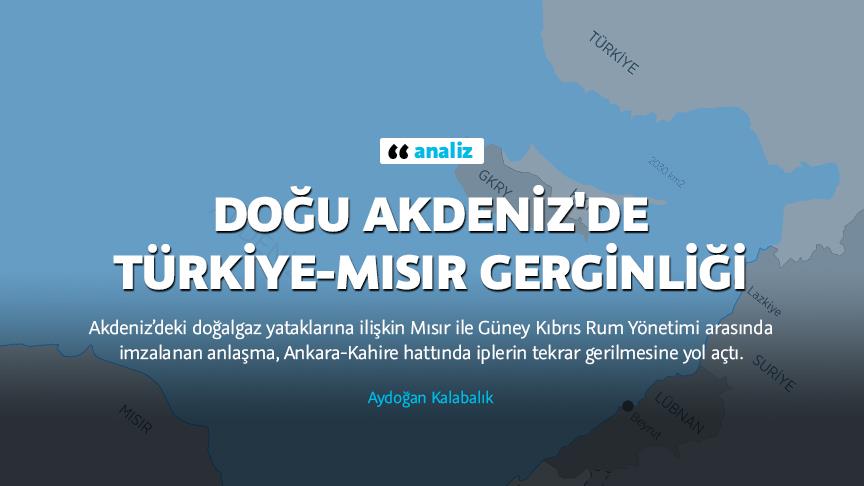 Doğu Akdeniz'de Türkiye-Mısır gerginliği