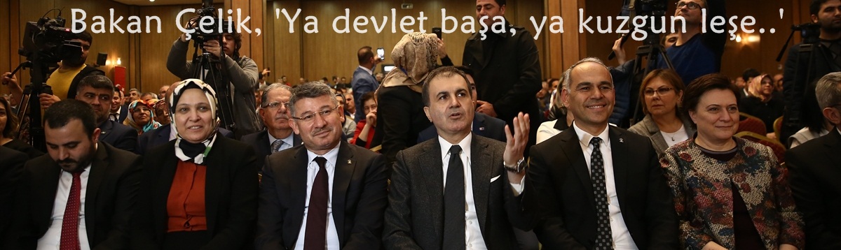 Bakan Çelik, 'Ya devlet başa, ya kuzgun leşe.'