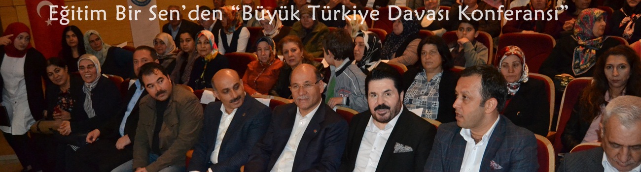Eğitim Bir Sen’den “Büyük Türkiye Davası Konferansı”  