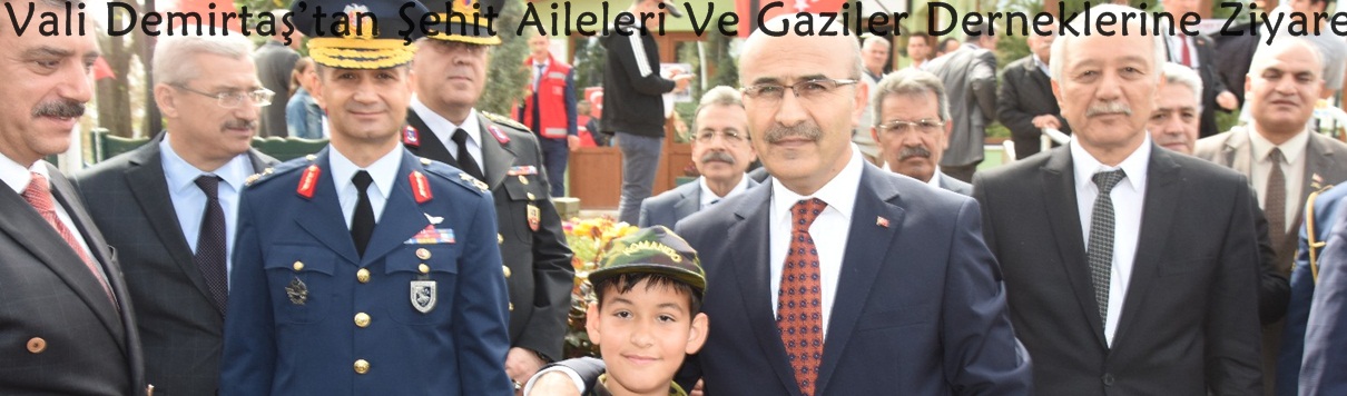 Vali Demirtaş’tan Şehit Aileleri Ve Gaziler Derneklerine Ziyaret