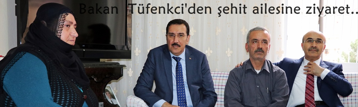 Bakan Tüfenkci'den şehit ailesine ziyaret..