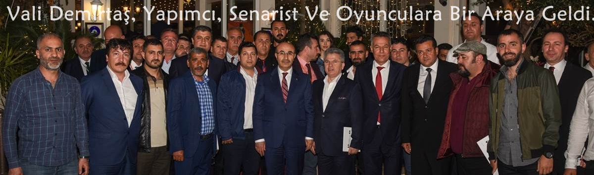 Vali Demirtaş, Yapımcı, Senarist Ve Oyunculara Bir Araya Geldi..