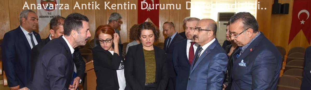 Vali Demirtaş, Başkanlığında Anavarza Antik Kentin Durumu Değerlendirildi..
