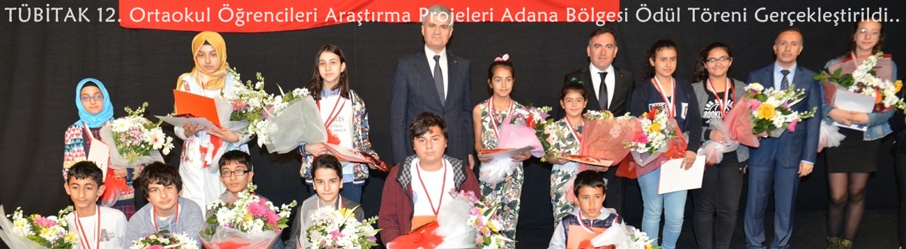 TÜBİTAK 12. Ortaokul Öğrencileri Araştırma Projeleri Adana Bölgesi Ödül Töreni Gerçekleştirildi