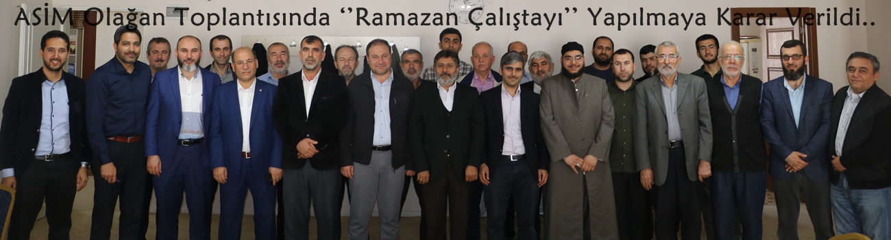 ASİM Olağan Toplantısında ‘’Ramazan Çalıştayı’’ Yapılmaya Karar Verildi..