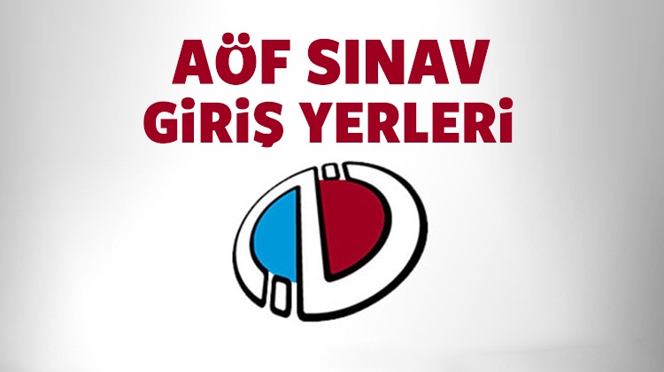 14-15 Nisan AÖF sınavı giriş yerleri açıklandı!