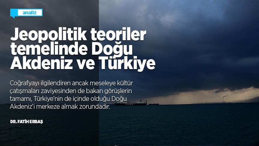 Jeopolitik teoriler temelinde Doğu Akdeniz ve Türkiye