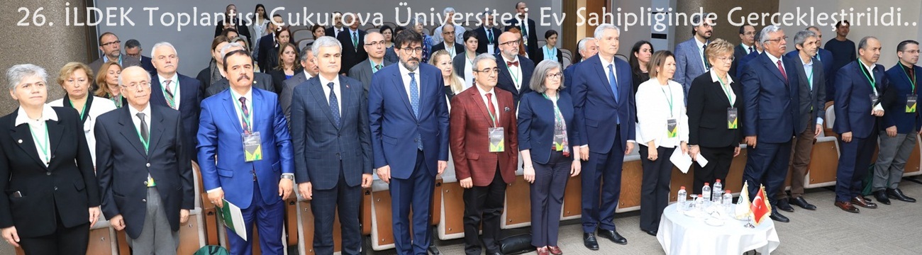 26. İLDEK Toplantısı Çukurova Üniversitesi Ev Sahipliğinde Gerçekleştirildi.