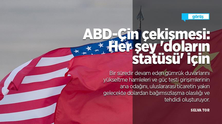 ABD-Çin çekişmesi: Her şey 'doların statüsü' için