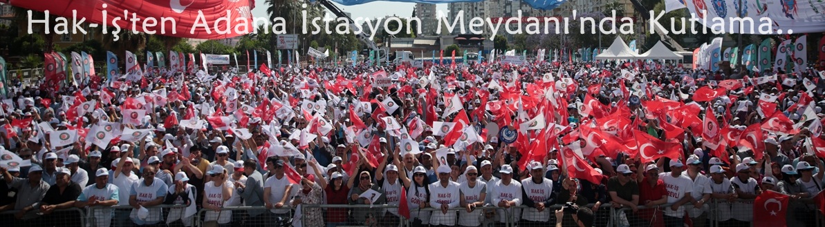 Hak-İş'ten Adana İstasyon Meydanı'nda kutlama