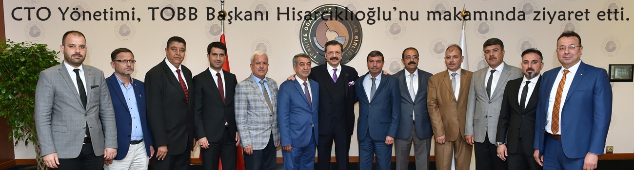 CTO Yönetimi, TOBB Başkanı Hisarcıklıoğlu’nu makamında ziyaret etti.