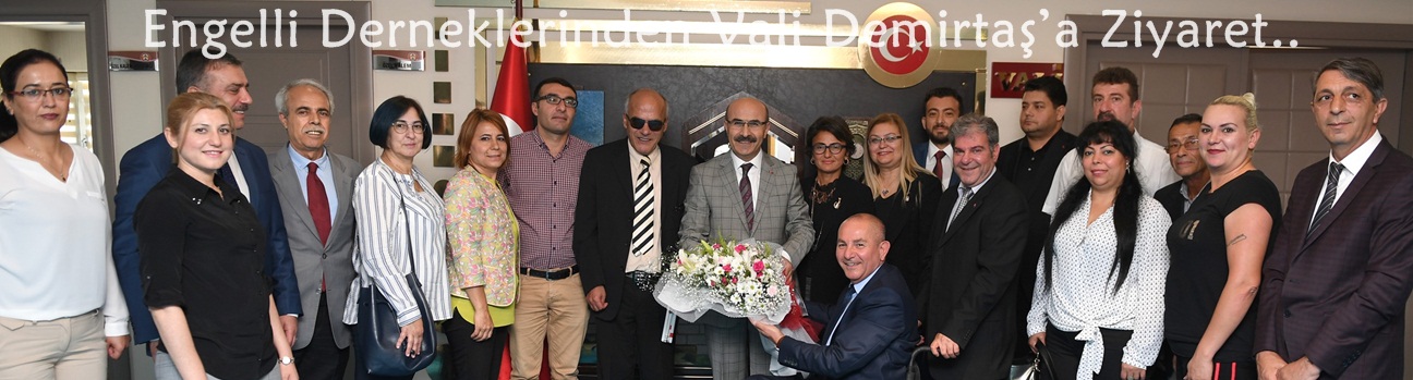 Engelli Derneklerinden Vali Demirtaş’a Ziyaret
