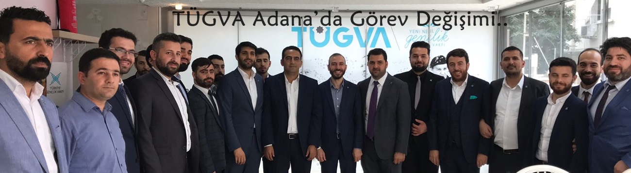 TÜGVA Adana’da Görev Değişimi