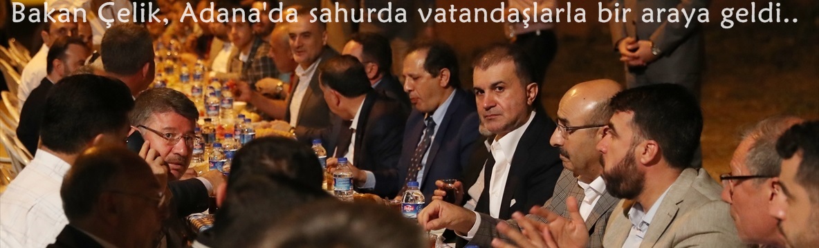 Bakan Ömer Çelik, Adana'da sahurda vatandaşlarla bir araya geldi..