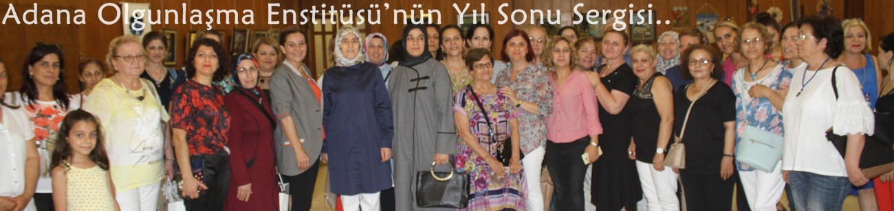 Beyhan Demirtaş, Adana Olgunlaşma Enstitüsü’nün Yıl Sonu Sergisi’nin Açılışında..