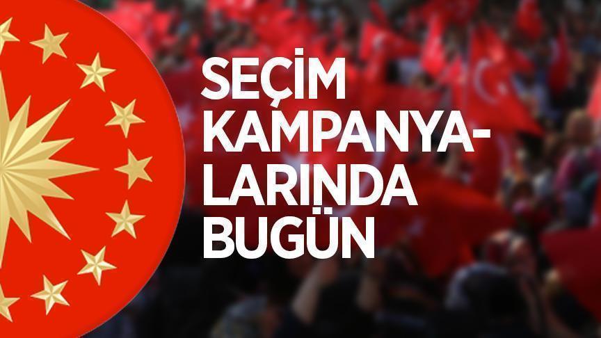 Seçim kampanyalarında bugün (22 Haziran 2018)