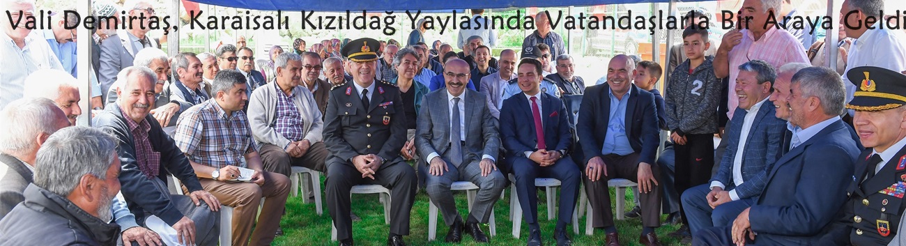 Vali Demirtaş, Karaisalı Kızıldağ Yaylasında Vatandaşlarla Bir Araya Geldi..
