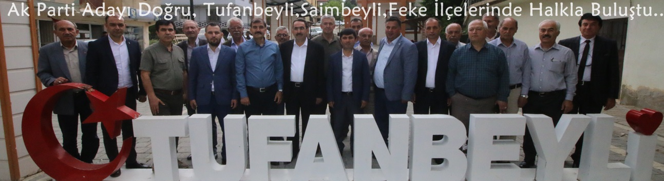 Ak Parti Adayı Doğru, Tufanbeyli,Saimbeyli,Feke İlçelerinde Halkla Buluştu