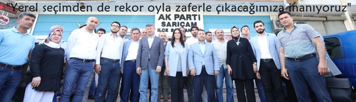 "Yerel seçimden de rekor oyla zaferle çıkacağımıza inanıyoruz"