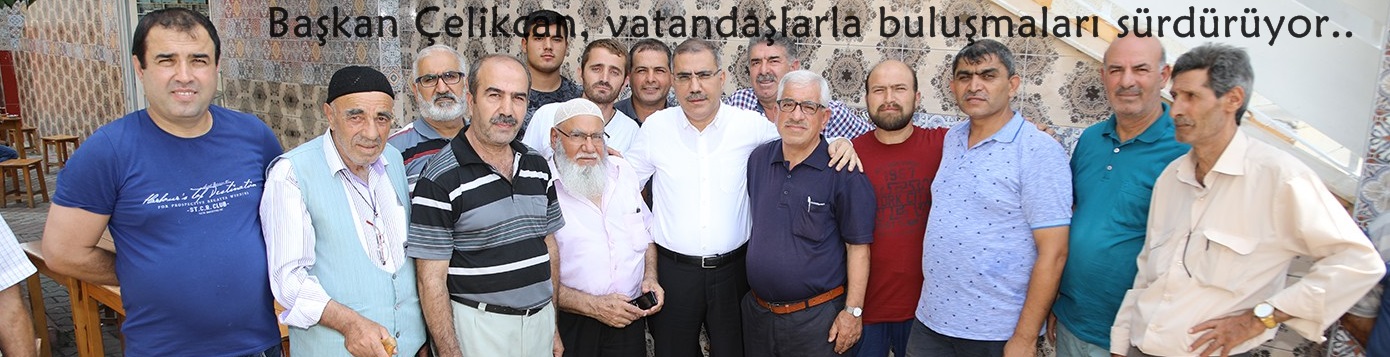 Başkan Çelikcan, vatandaşlarla buluşmaları sürdürüyor  