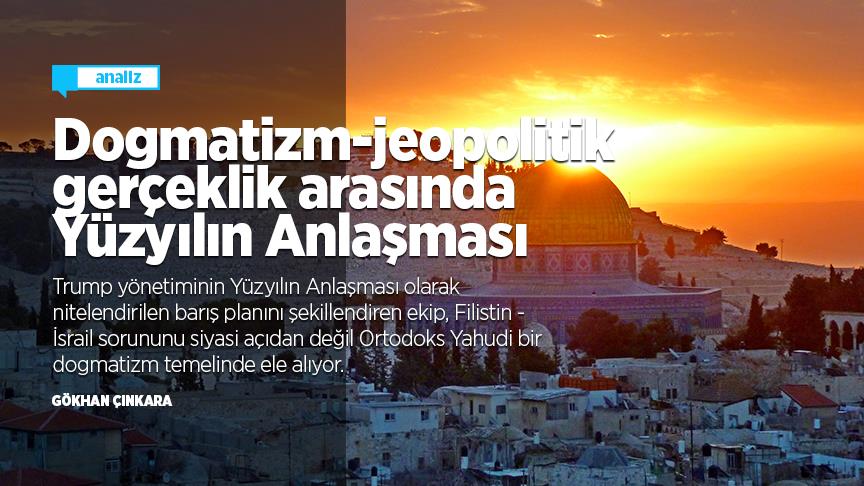 Dinsel dogmatizm ve jeopolitik gerçeklik arasında Yüzyılın Anlaşması