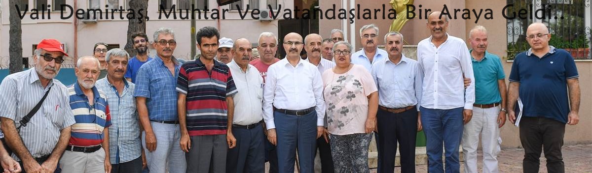 Vali Demirtaş, Muhtar Ve Vatandaşlarla Bir Araya Geldi