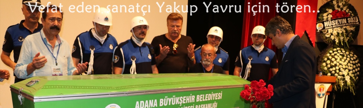 Vefat eden sanatçı Yakup Yavru için tören